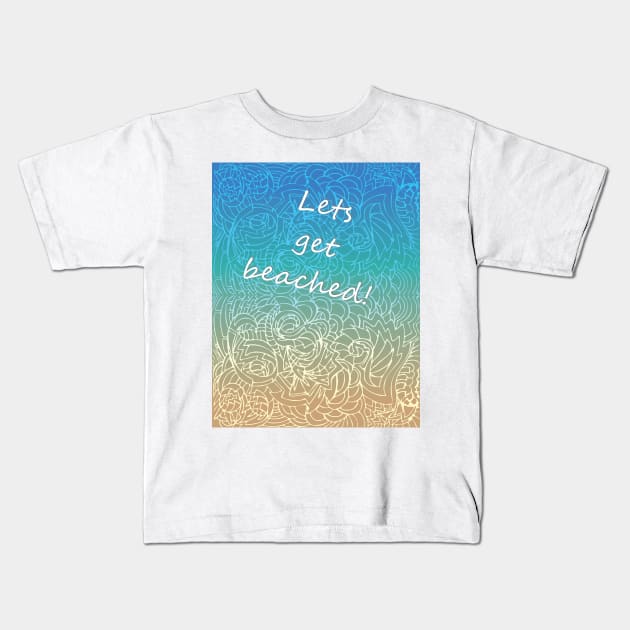 Get Beached Kids T-Shirt by Kotton